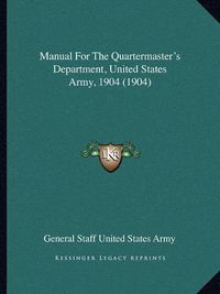 Cover image for Manual for the Quartermaster's Department, United States Army, 1904 (1904)