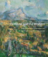 Cover image for Cezanne and the Modern: Masterpieces of European Art from the Pearlman Collection