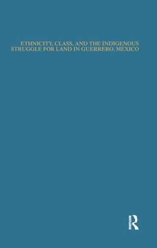 Cover image for Ethnicity, Class, and the Indigenous Struggle for Land in Guerrero, Mexico