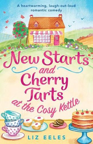 New Starts and Cherry Tarts at the Cosy Kettle: A heartwarming, laugh out loud romantic comedy