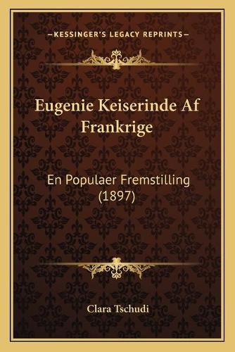 Eugenie Keiserinde AF Frankrige: En Populaer Fremstilling (1897)