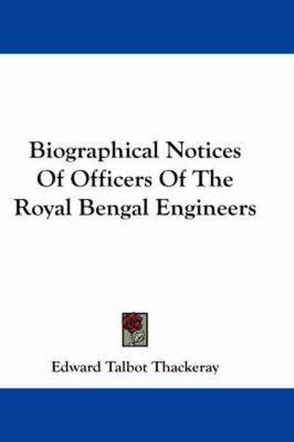 Cover image for Biographical Notices of Officers of the Royal Bengal Engineers