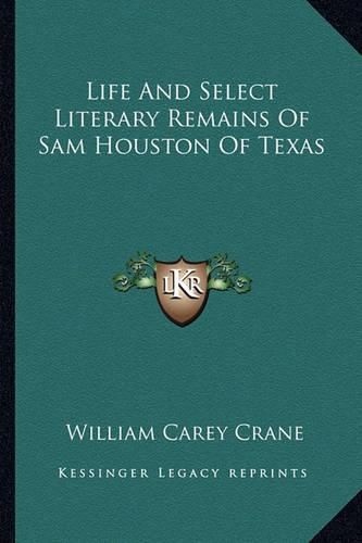 Cover image for Life and Select Literary Remains of Sam Houston of Texas