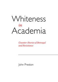 Cover image for Whiteness in Academia: Counter-Stories of Betrayal and Resistance