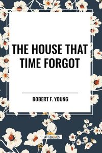 Cover image for The House That Time Forgot