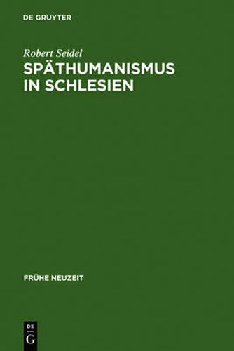 Spathumanismus in Schlesien: Caspar Dornau (1577-1631). Leben Und Werk