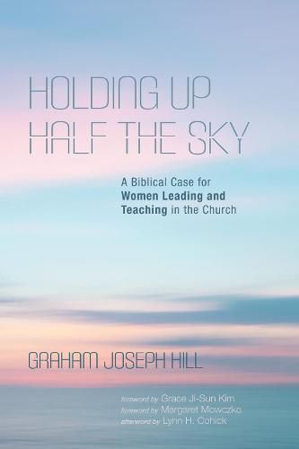 Cover image for Holding Up Half the Sky: A Biblical Case for Women Leading and Teaching in the Church