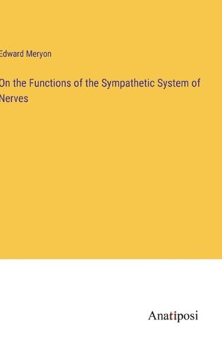 Cover image for On the Functions of the Sympathetic System of Nerves