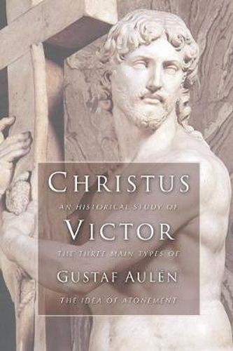 Cover image for Christus Victor: An Historical Study of the Three Main Types of the Idea of Atonement