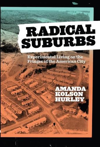 Cover image for Radical Suburbs: Experimental Living on the Fringes of the American City