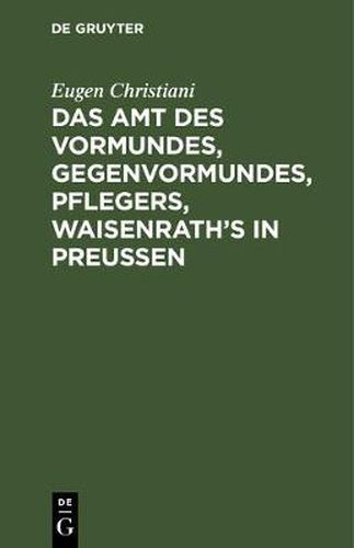 Cover image for Das Amt des Vormundes, Gegenvormundes, Pflegers, Waisenrath's in Preussen