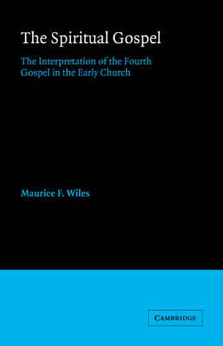 Cover image for The Spiritual Gospel: The Interpretation of the Fourth Gospel in the Early Church