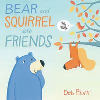 Cover image for Bear and Squirrel Are Friends . . . Yes, Really!