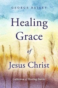 Cover image for Healing Grace of Jesus Christ