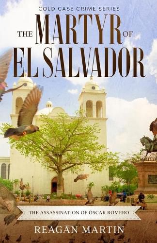 Cover image for The Martyr of El Salvador: The Assassination of Oscar Romero