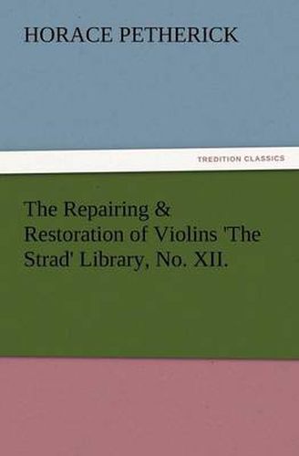 Cover image for The Repairing & Restoration of Violins 'The Strad' Library, No. XII.