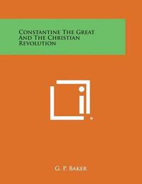 Cover image for Constantine the Great and the Christian Revolution