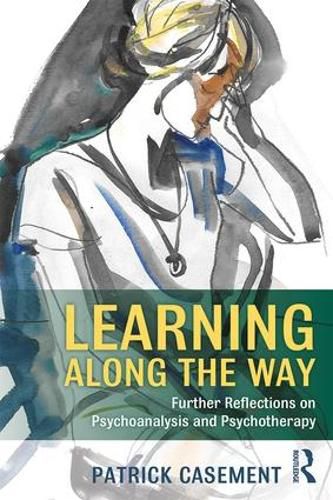 Cover image for Learning Along the Way: Further Reflections on Psychoanalysis and Psychotherapy