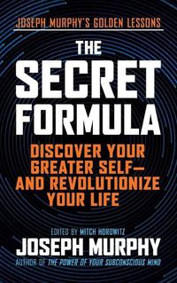 Cover image for The Secret Formula: Discover Your Greater Self-And Revolutionize Your Life