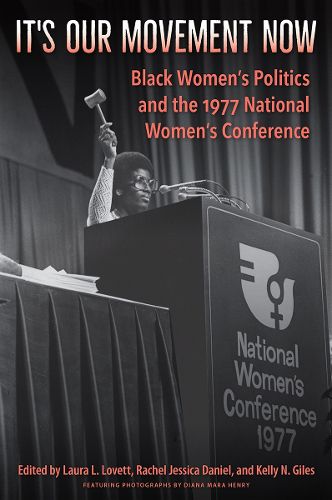 Cover image for It's Our Movement Now: Black Women's Politics and the 1977 National Women's Conference