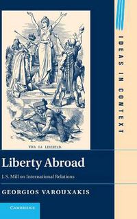 Cover image for Liberty Abroad: J. S. Mill on International Relations