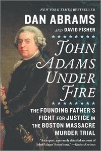 Cover image for John Adams Under Fire: The Founding Father's Fight for Justice in the Boston Massacre Murder Trial
