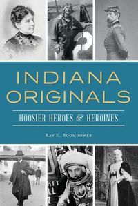 Cover image for Indiana Originals: Hoosier Heroes & Heroines