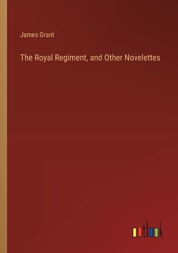 Cover image for The Royal Regiment, and Other Novelettes