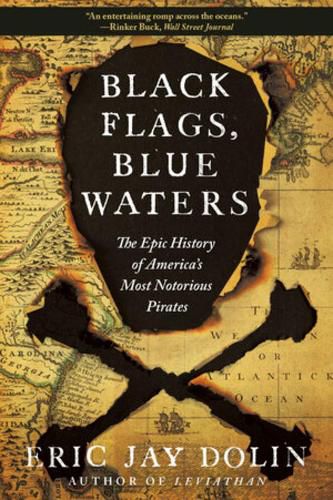 Cover image for Black Flags, Blue Waters: The Epic History of America's Most Notorious Pirates