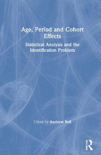 Cover image for Age, Period and Cohort Effects: Statistical Analysis and the Identification Problem