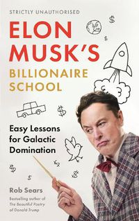 Cover image for Elon Musk's Billionaire School: Easy Lessons for Galactic Domination