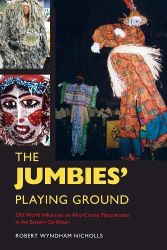 Cover image for The Jumbies' Playing Ground: Old World Influences on Afro-Creole Masquerades in the Eastern Caribbean