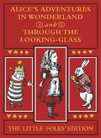 Cover image for Alice's Adventures in Wonderland and Through the Looking-Glass: The Little Folks Edition