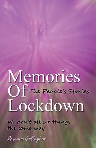 Memories of Lockdown: The Peoples Stories: We dont all see things the same way