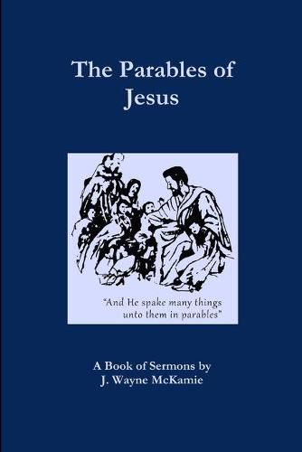 Cover image for The Parables of Jesus: A Book of Sermons by J. Wayne McKamie