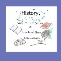 Cover image for History, Love It and Learn or Hate It and Harm