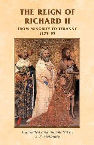 Cover image for The Reign of Richard II: from Minority to Tyranny 1377-97