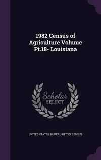 Cover image for 1982 Census of Agriculture Volume PT.18- Louisiana