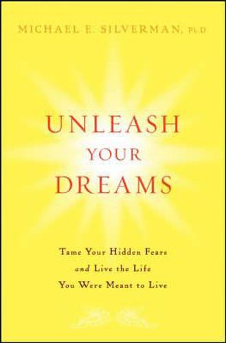 Cover image for Unleash Your Dreams: Tame Your Hidden Fears and Live the Life You Were Meant to Live