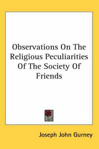 Cover image for Observations on the Religious Peculiarities of the Society of Friends