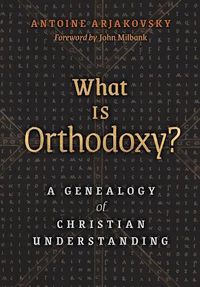 Cover image for What is Orthodoxy?: A Genealogy of Christian Understanding