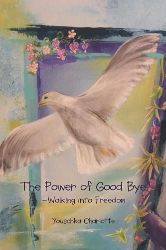 Cover image for The Power of Good Bye: Walking into Freedom