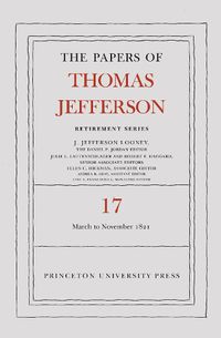 Cover image for The Papers of Thomas Jefferson, Retirement Series, Volume 17: 1 March 1821 to 30 November 1821