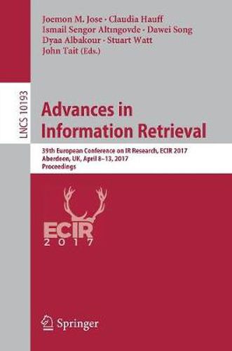 Cover image for Advances in Information Retrieval: 39th European Conference on IR Research, ECIR 2017, Aberdeen, UK, April 8-13, 2017, Proceedings