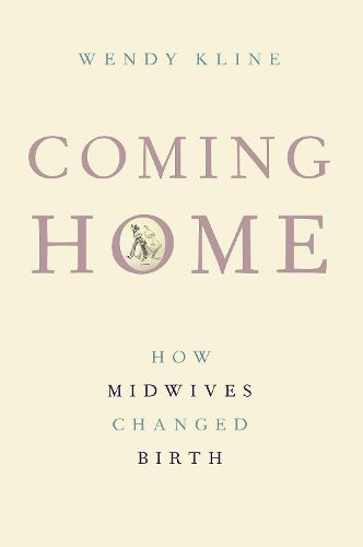 Cover image for Coming Home: How Midwives Changed Birth