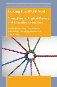 Cover image for Poking the WASP Nest: Young People, Applied Theatre, and Education about Race