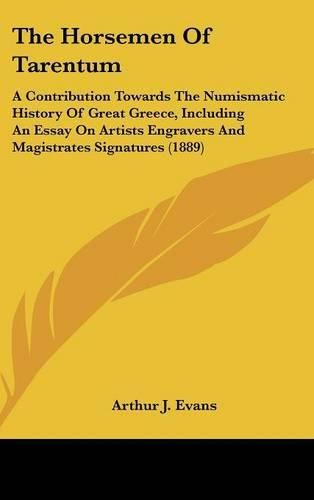Cover image for The Horsemen of Tarentum: A Contribution Towards the Numismatic History of Great Greece, Including an Essay on Artists Engravers and Magistrates Signatures (1889)