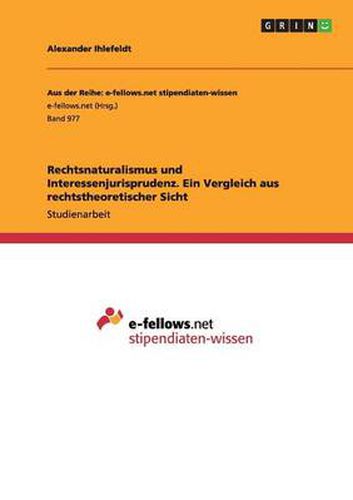 Cover image for Rechtsnaturalismus und Interessenjurisprudenz. Ein Vergleich aus rechtstheoretischer Sicht