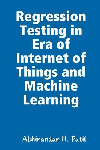 Cover image for Regression Testing in Era of Internet of Things and Machine Learning