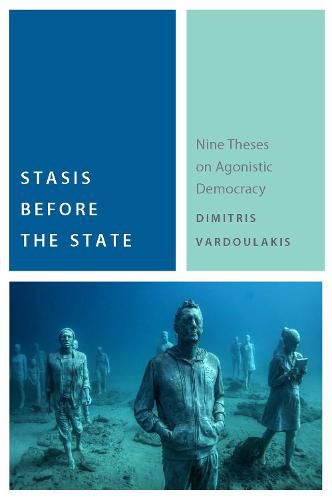 Cover image for Stasis Before the State: Nine Theses on Agonistic Democracy